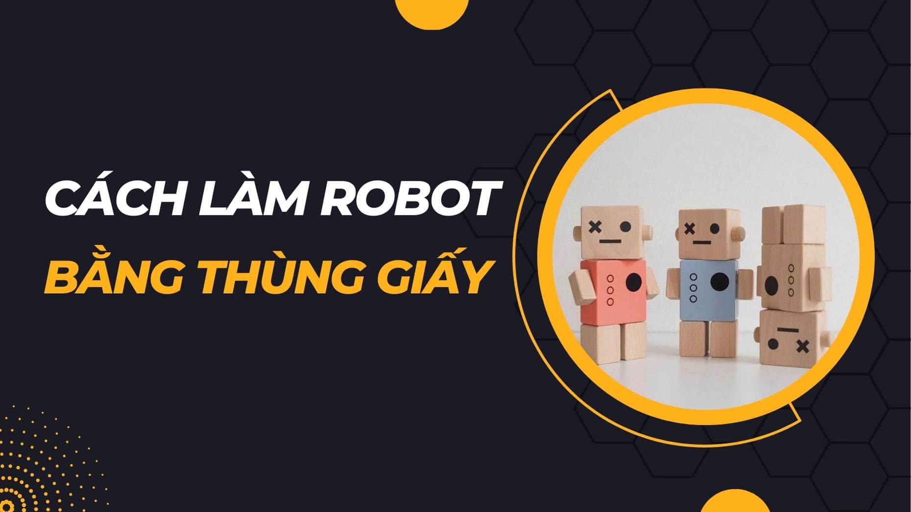 Cách Làm robot bằng thùng giấy đơn giản và sáng tạo
