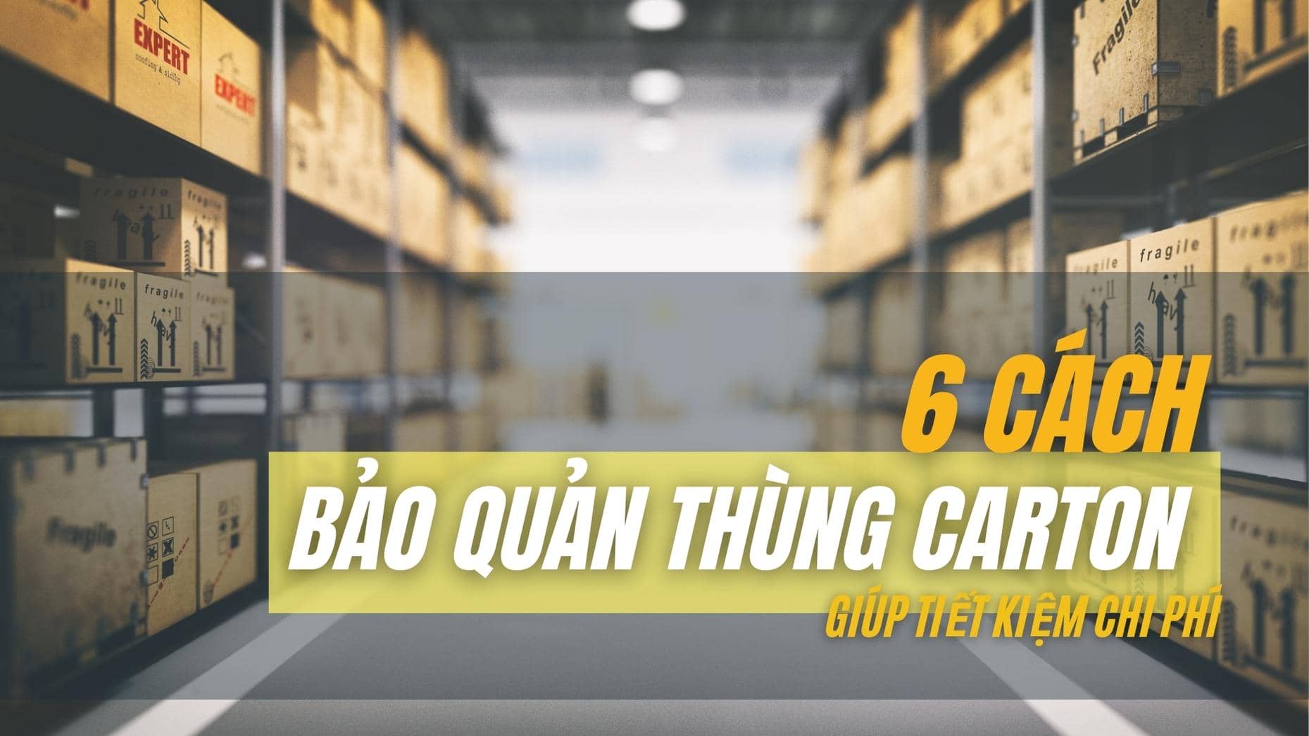 6 cách bảo quản thùng carton trong kho