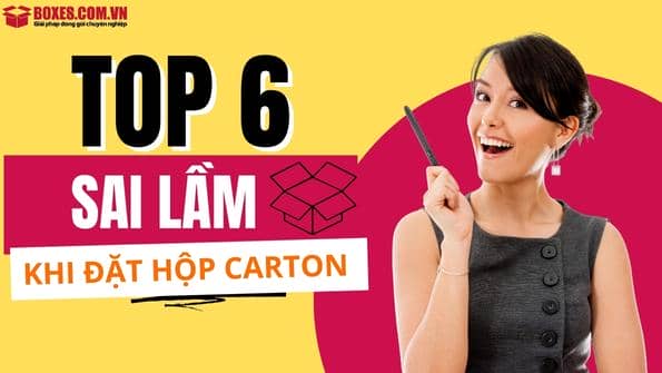 6 sai lầm khi đặt hộp carton