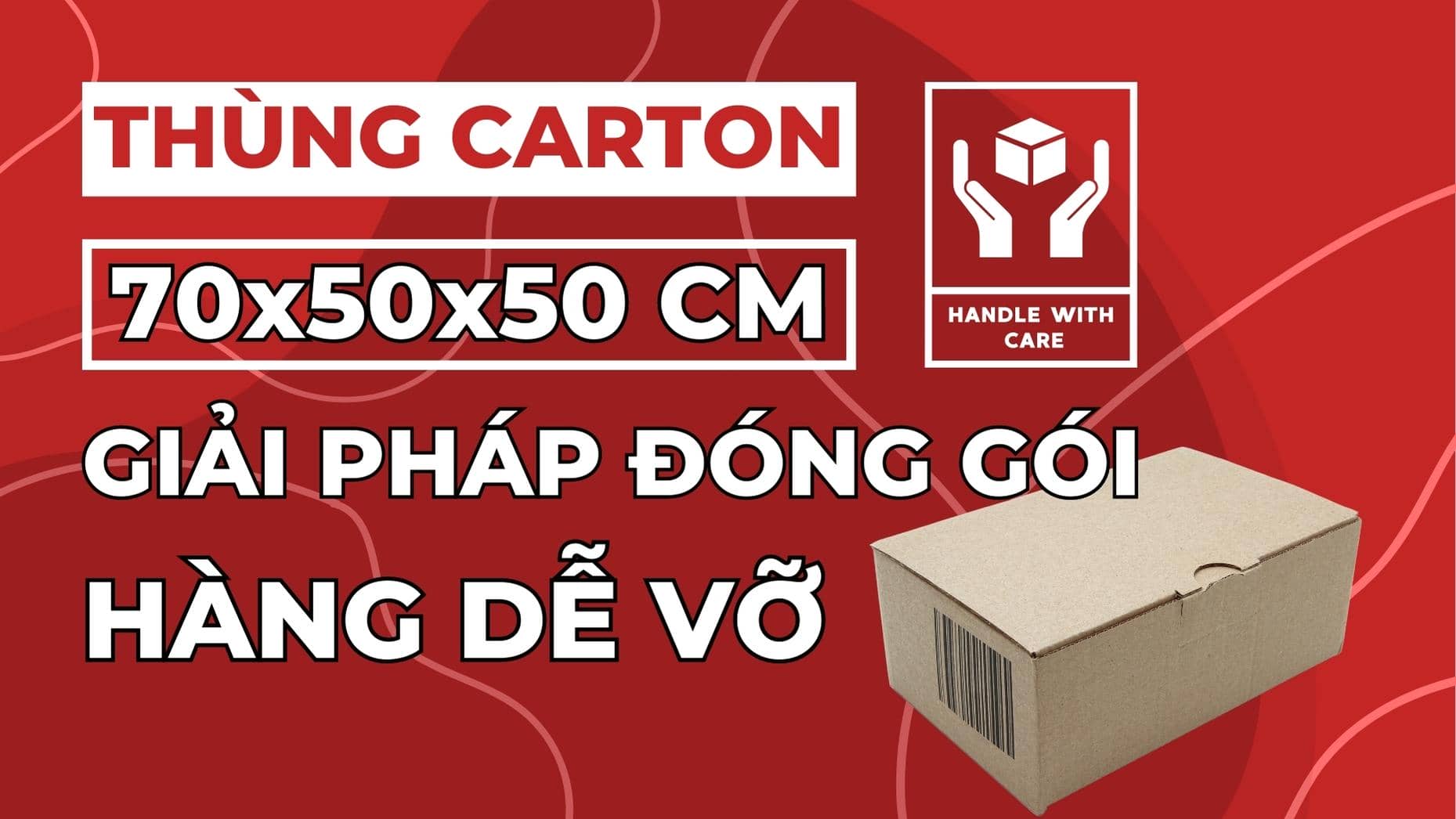Thùng carton 70x50x50 cm Giải pháp cho đóng gói hàng dễ vỡ