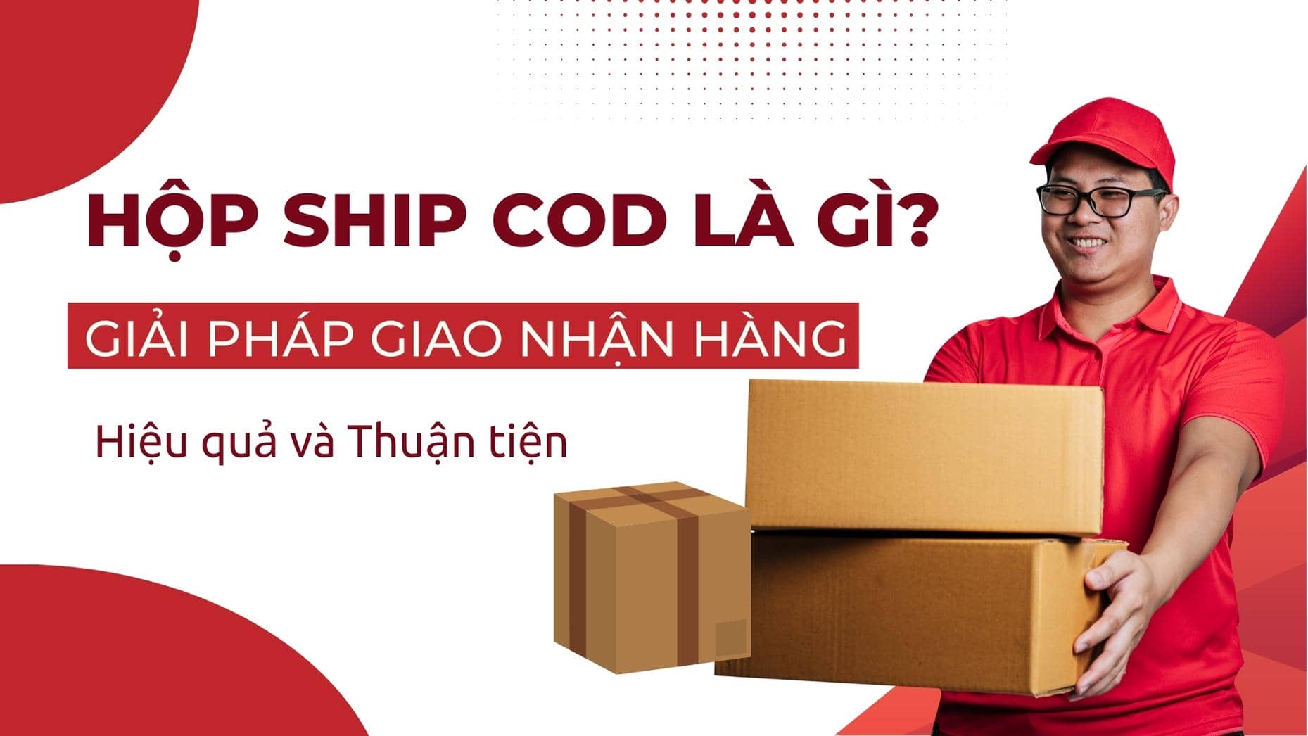 Hộp ship cod là gì? Giải pháp giao nhận hàng hiệu quả