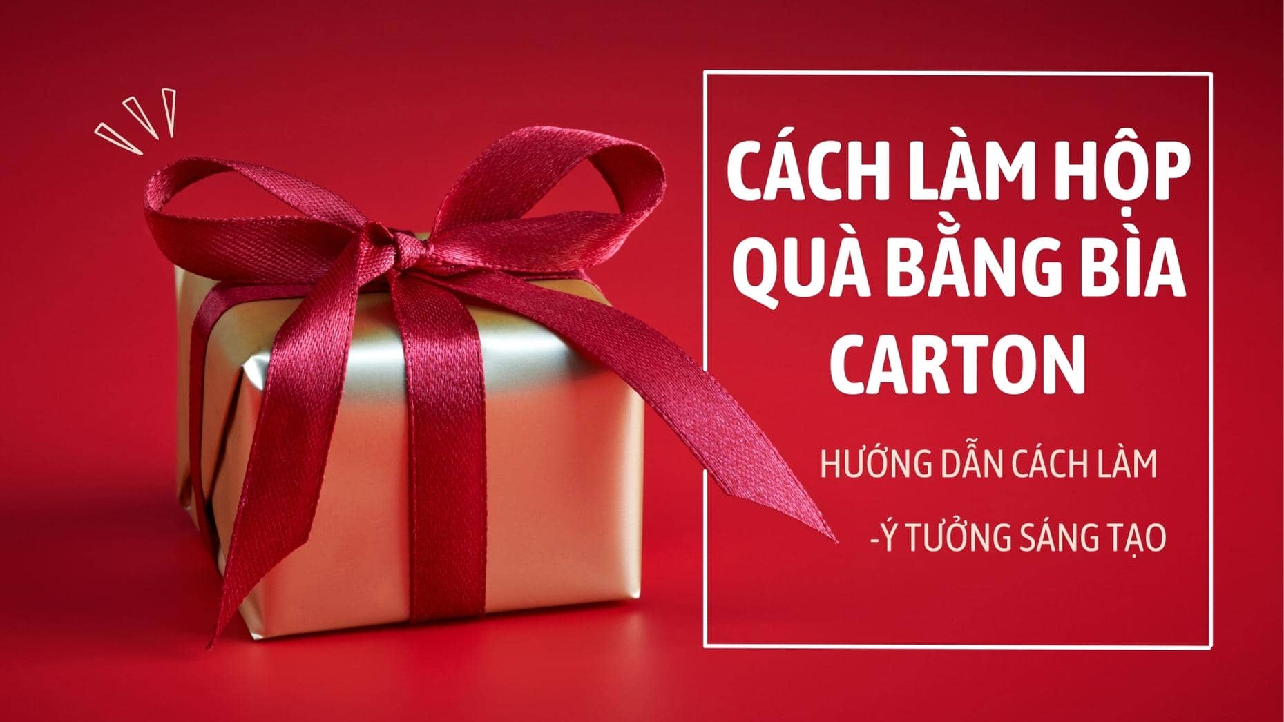 Cách làm hộp quà bằng bìa carton-Hướng dẫn cách làm