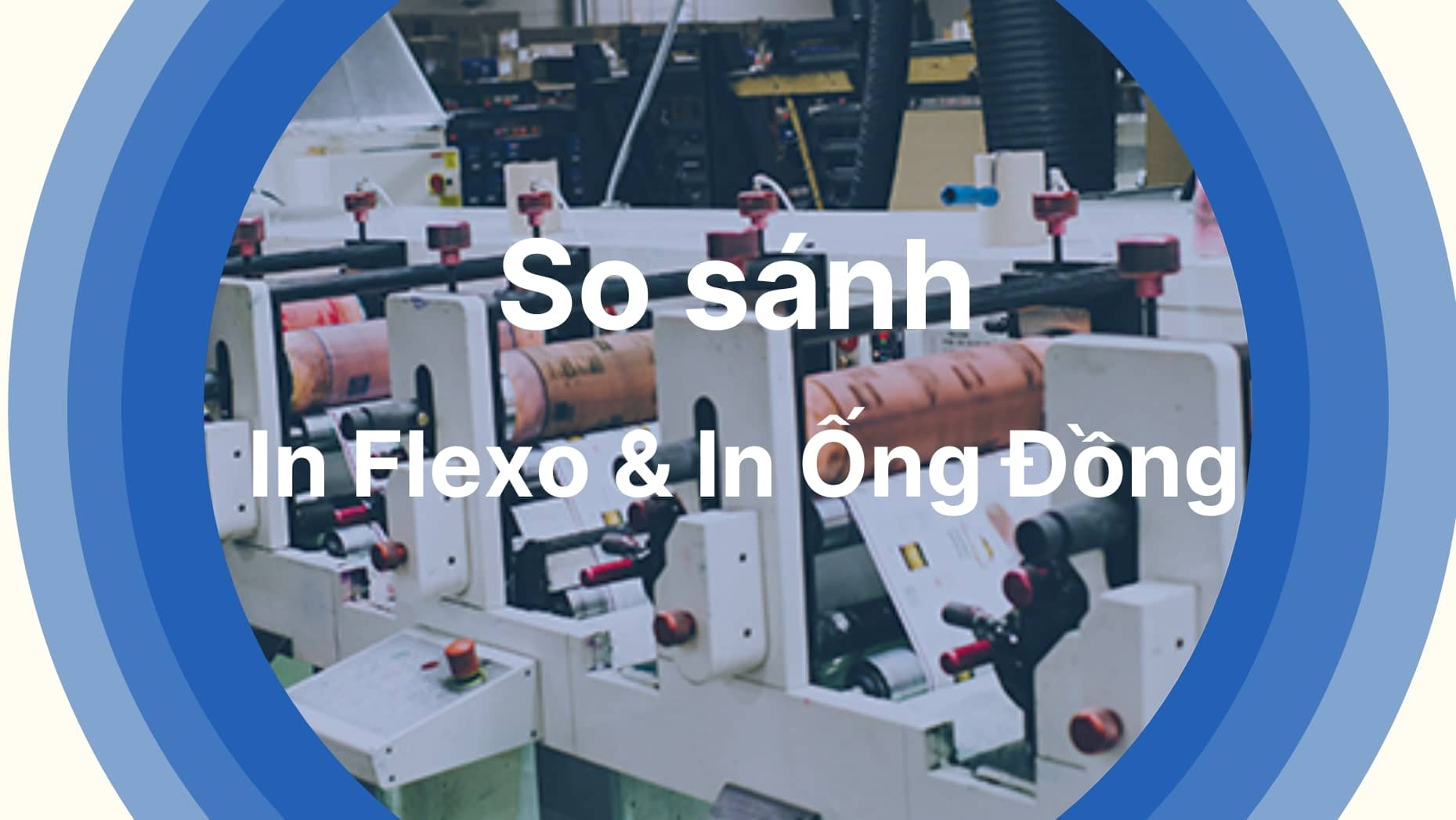 In Flexo hay in Ống Đồng? Kỹ thuật in nào chất lượng hơn?