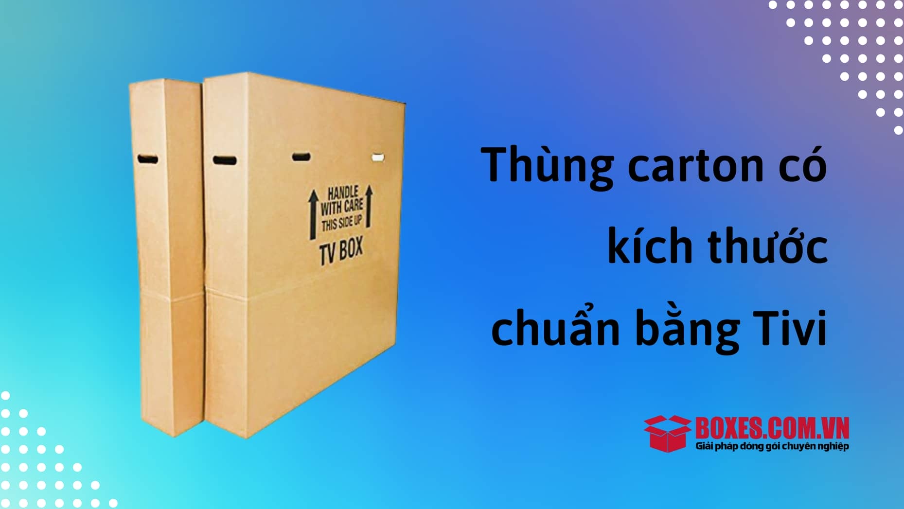 Thùng carton có kích thước chuẩn bằng tivi
