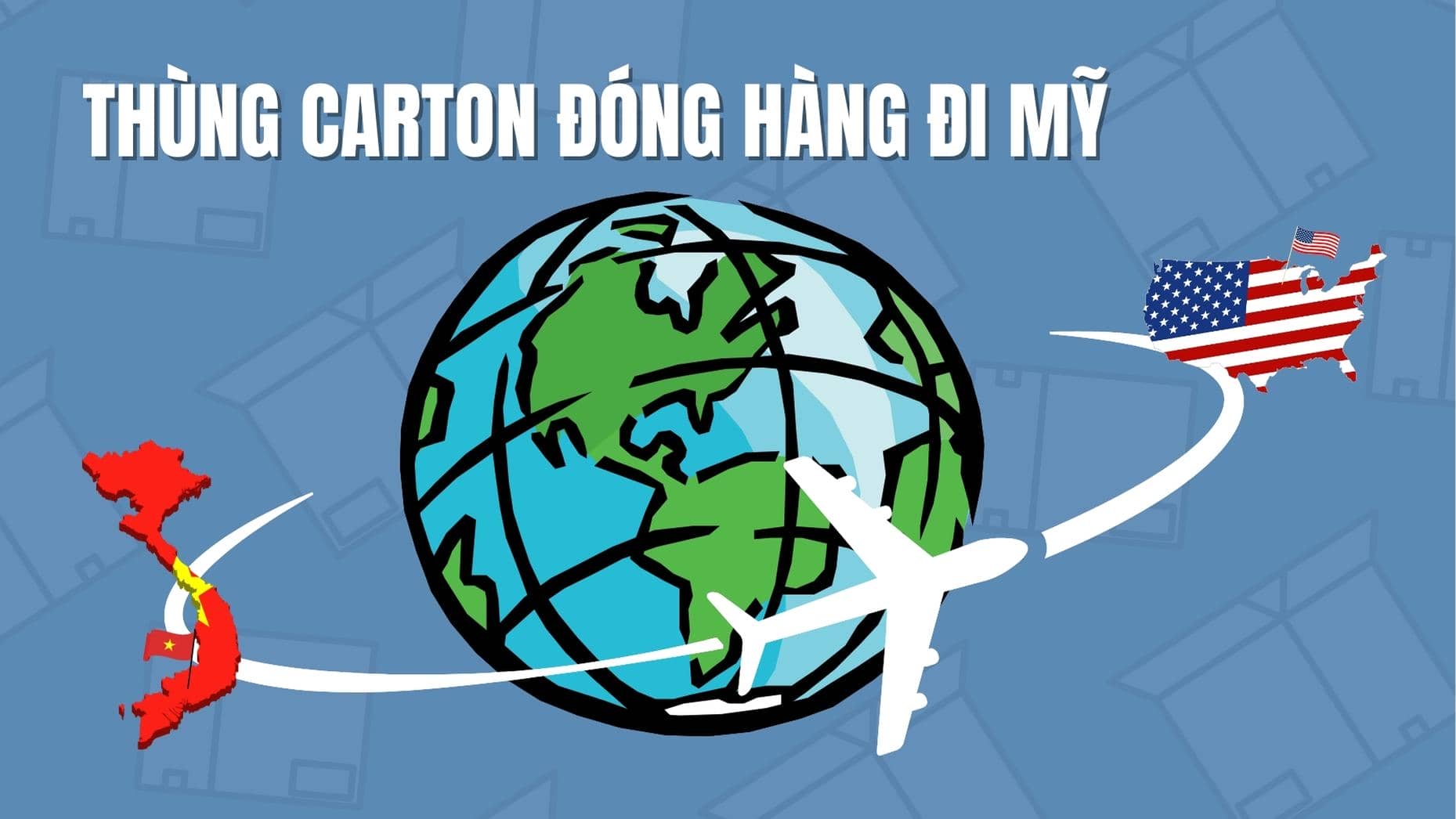Thùng carton đóng hàng đi Mỹ: Giải pháp đáng tin cậy cho vận chuyển quốc tế