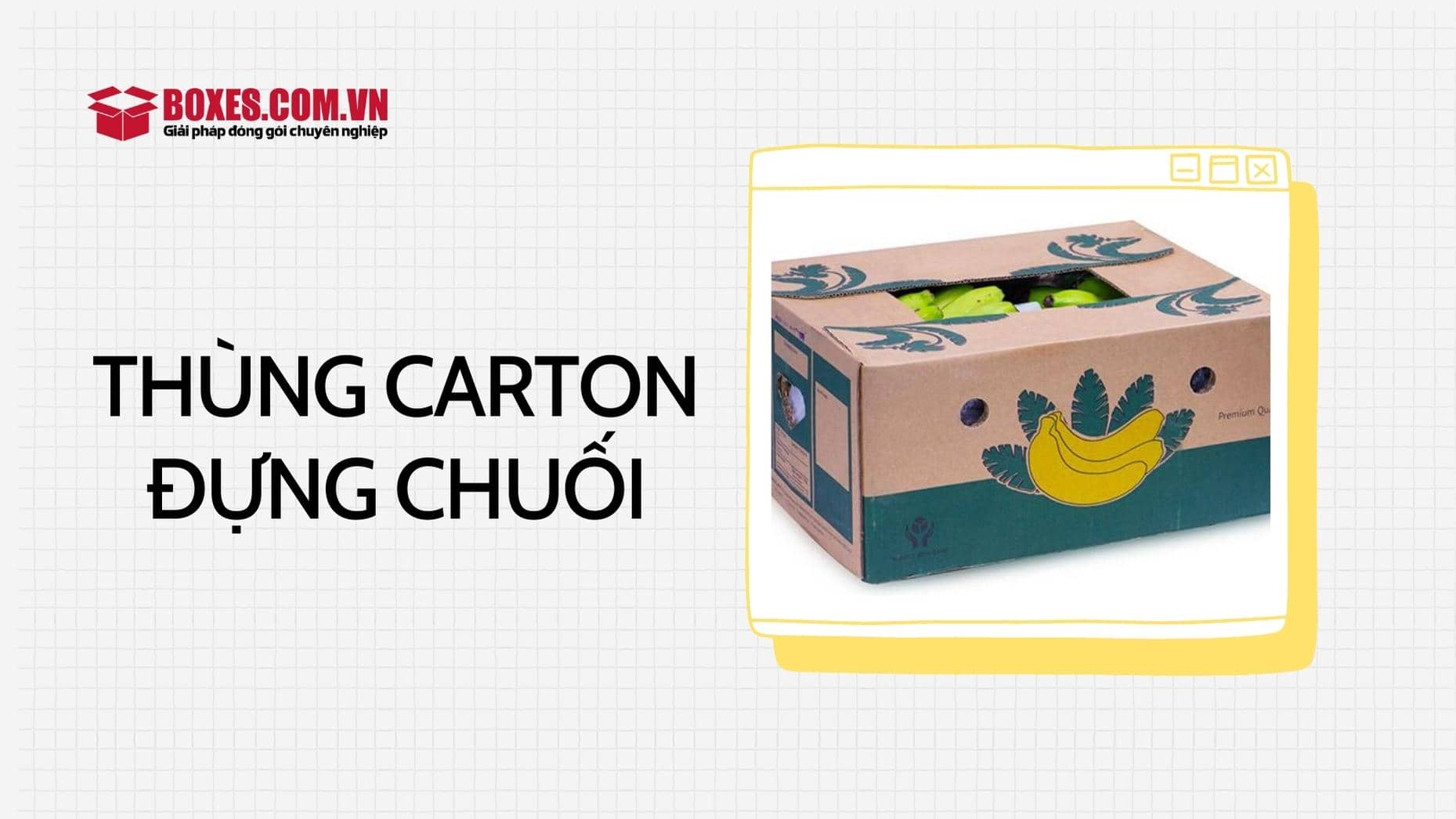 Thùng carton đựng chuối có độ bền cao, chịu được áp lực khi vận chuyển