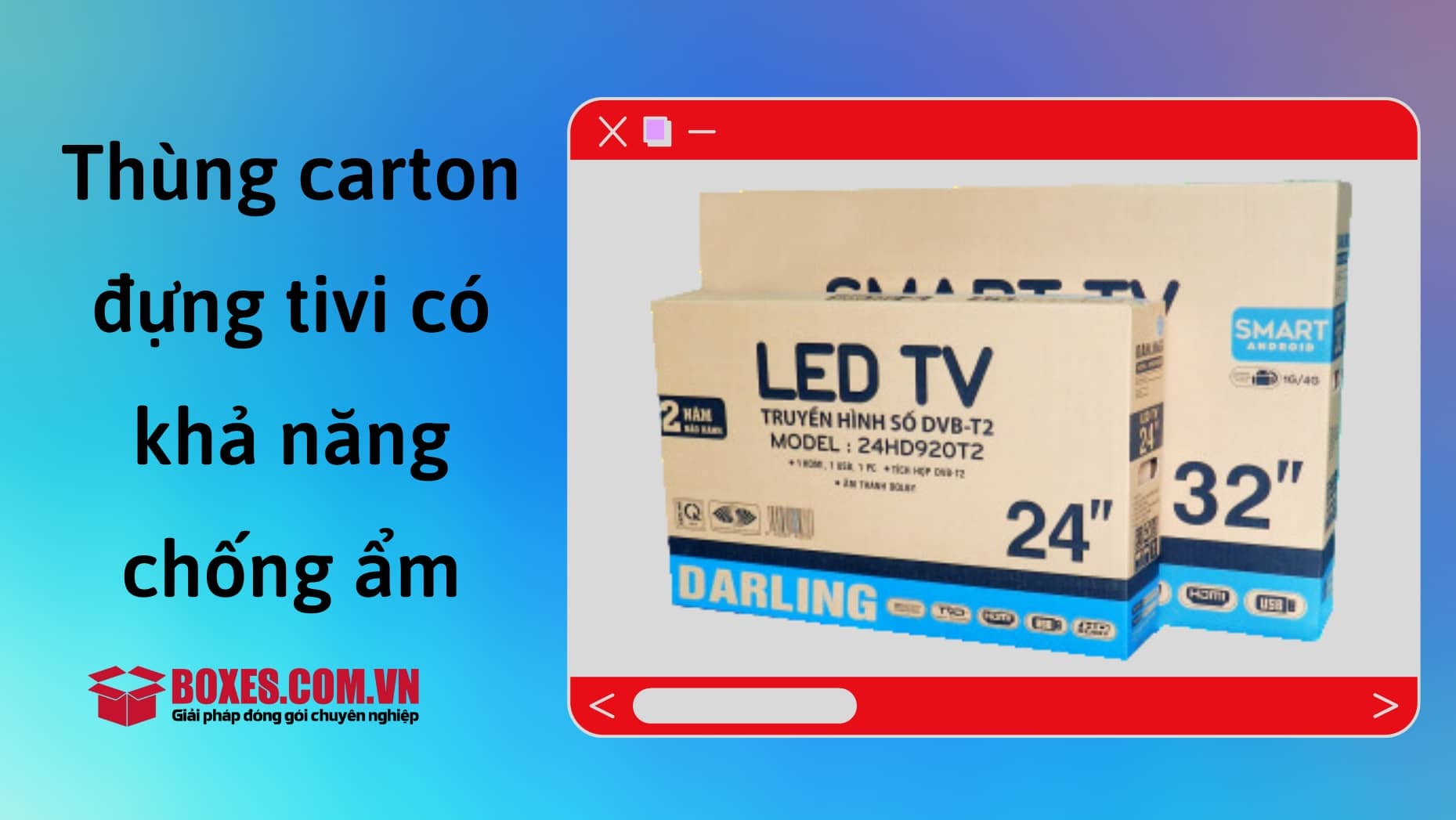 Thùng carton đựng tivi có khả năng chống ẩm tốt