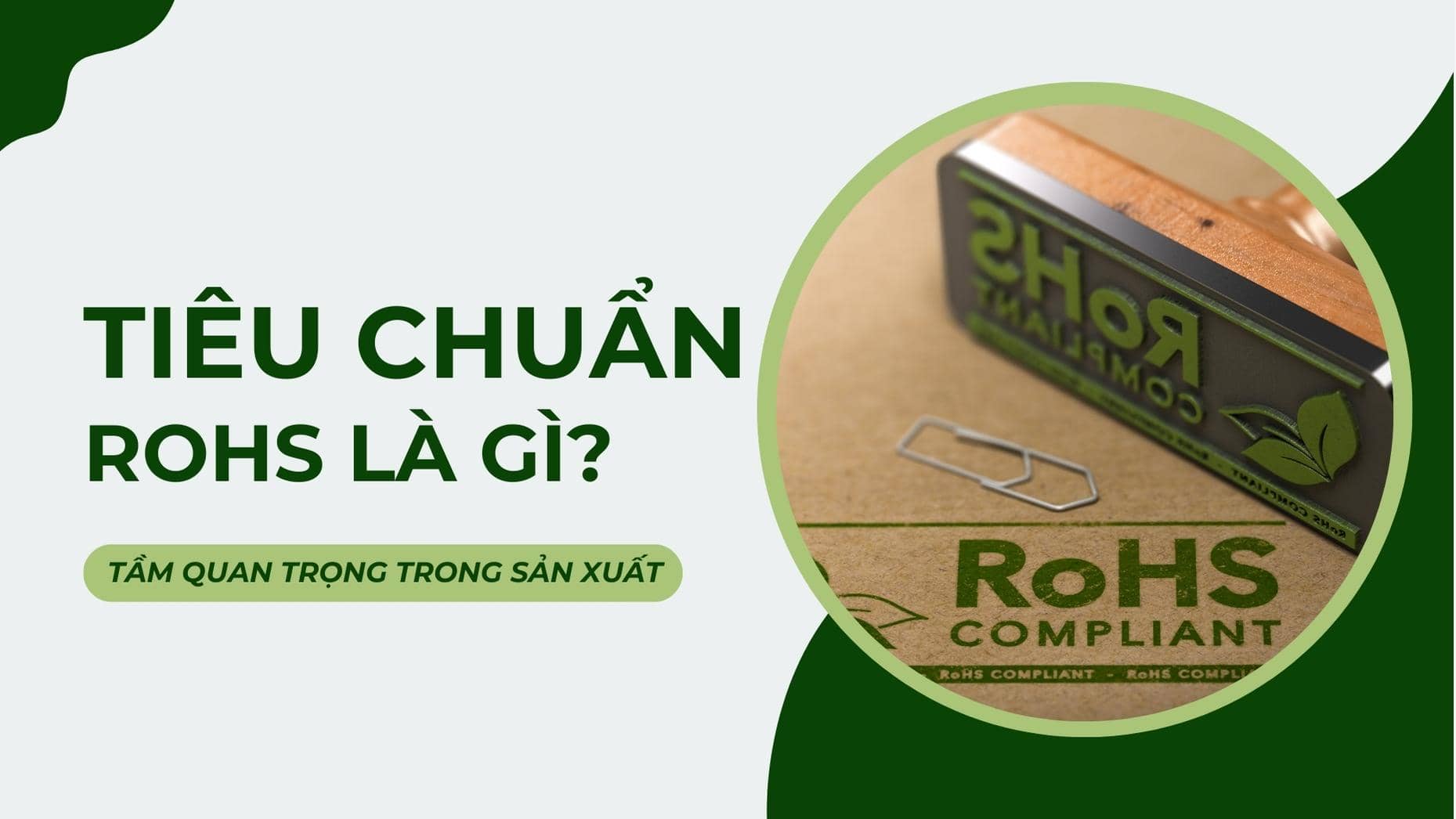 Tiêu chuẩn RoHS là gì? Tầm quan trọng trong sản xuất