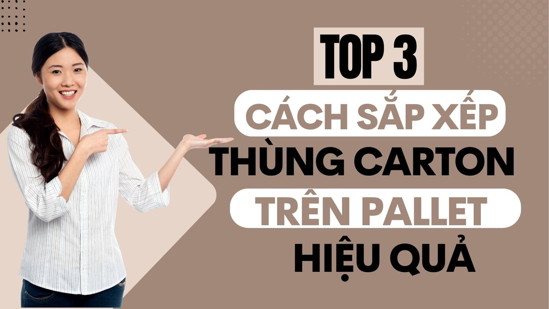 Top 3 cách sắp xếp thùng carton trên pallet hiệu quả