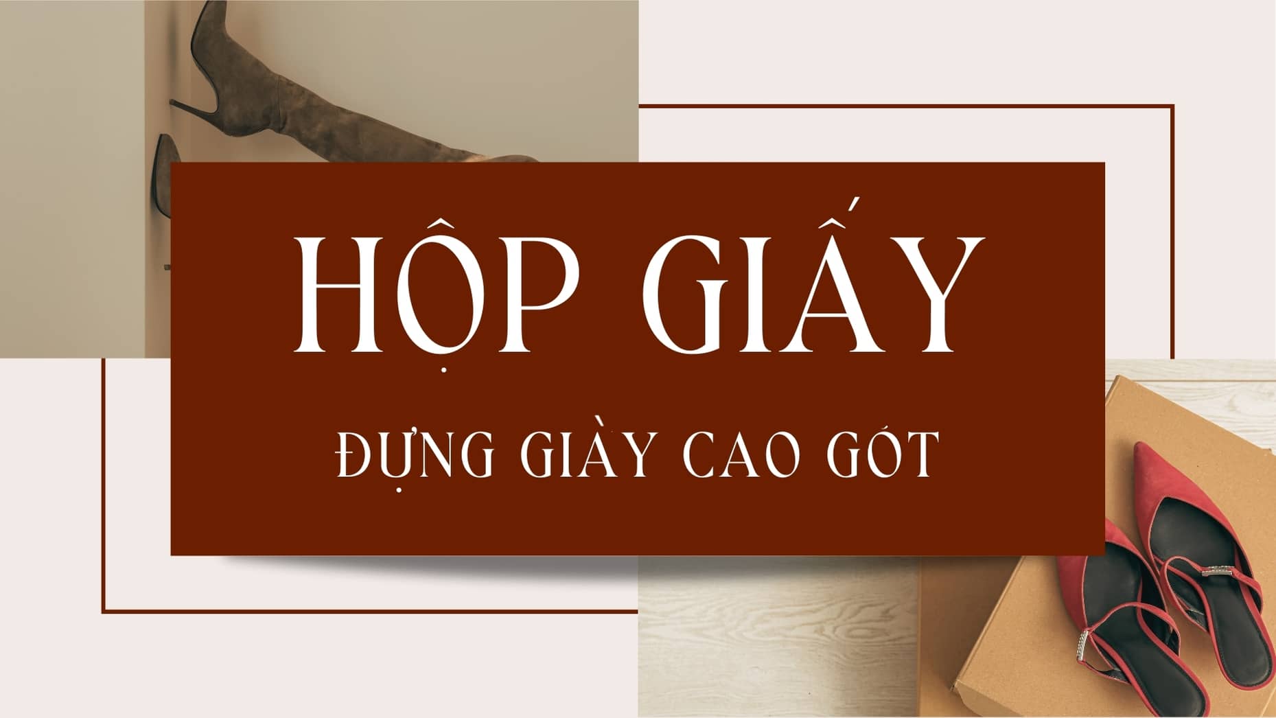 Đơn vị cung cấp hộp giấy đựng giày cao gói uy tín, chất lượng tại địa bàn TP.HCM