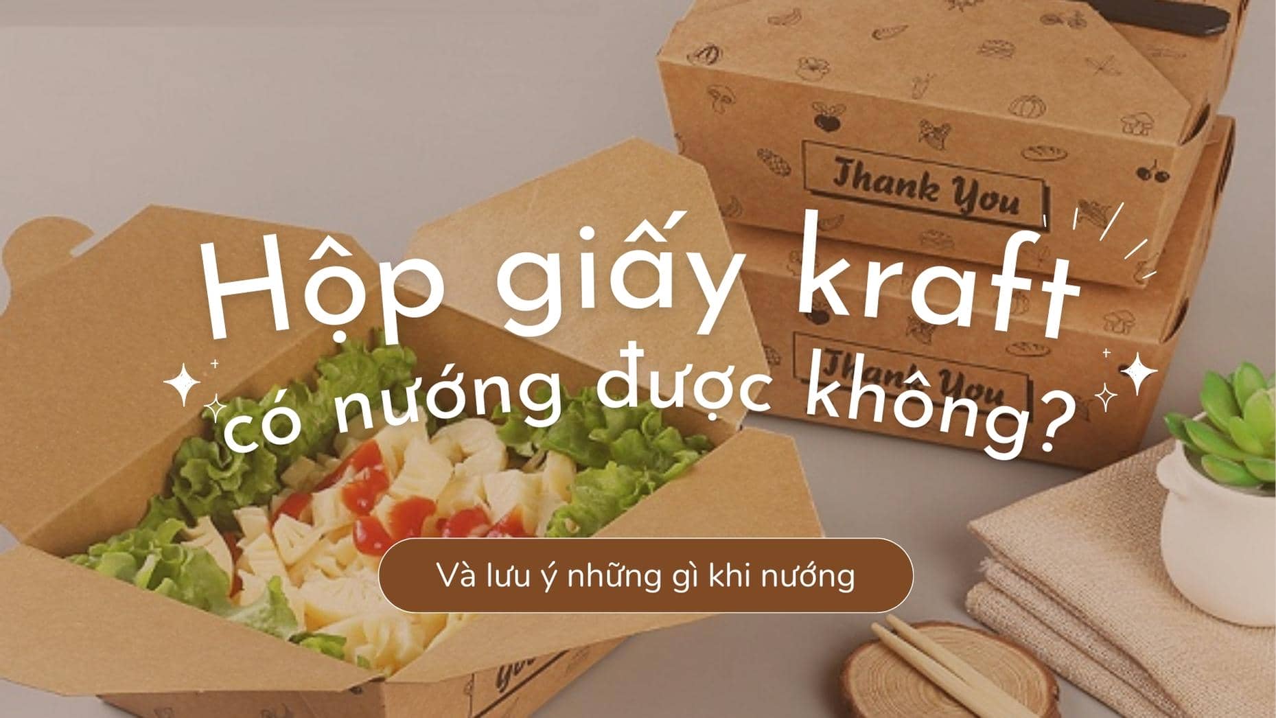 Hộp giấy kraft có nướng được không? Và lưu ý những gì khi nướng
