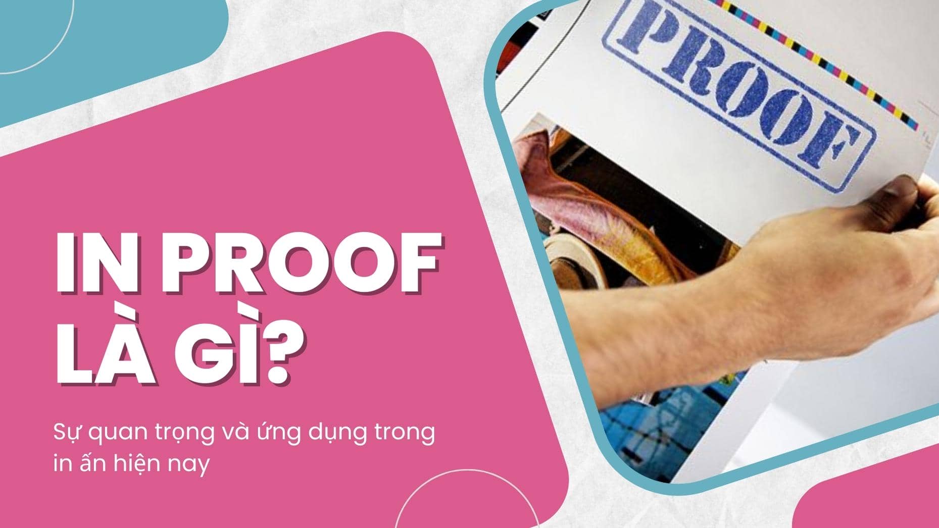 In proof là gì? Ứng dụng của chúng trong in ấn