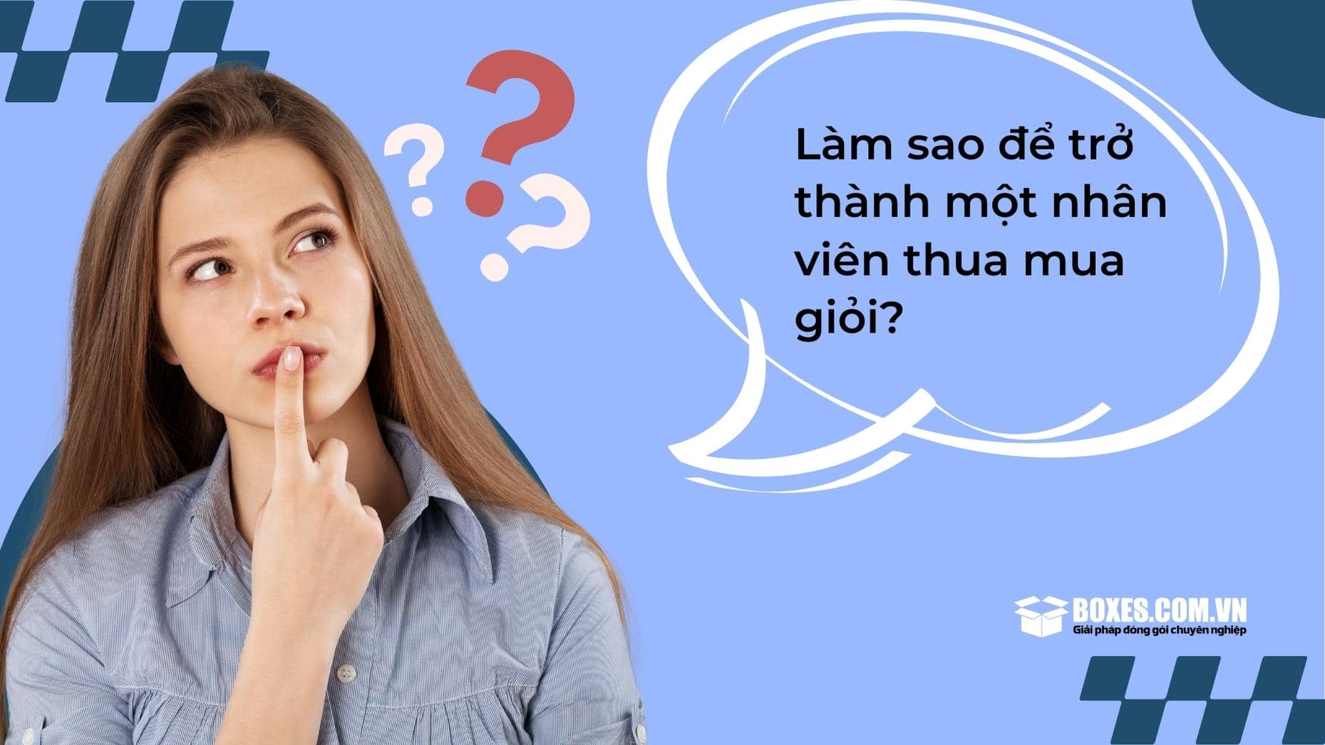 Làm sao để trở thành một nhân viên thu mua giỏi?