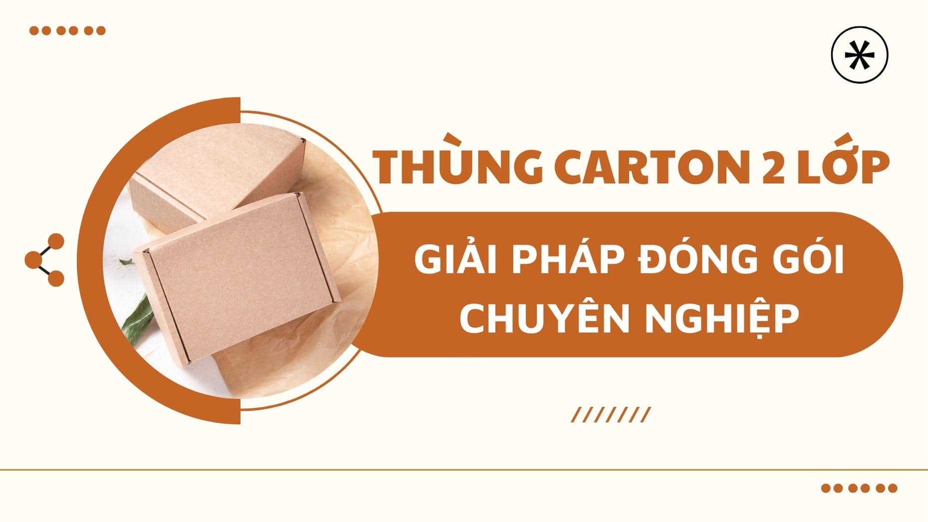 Thùng carton 2 lớp: giải pháp bảo vệ sản phẩm tối ưu và ứng dụng đa dạng