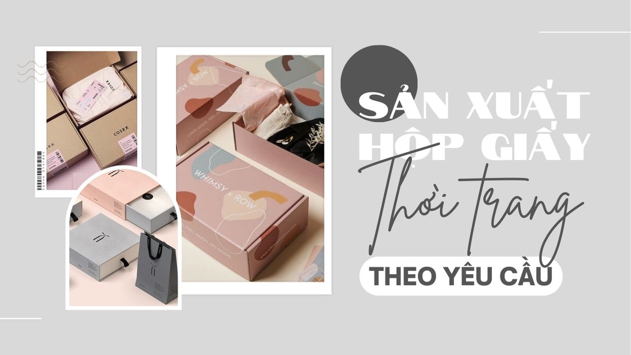 Boxes Việt Nam xưởng sản xuất hộp thời trang đẹp nhất